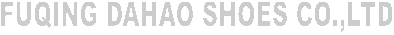 FUQING DAHAO SHOES CO.,LTD
